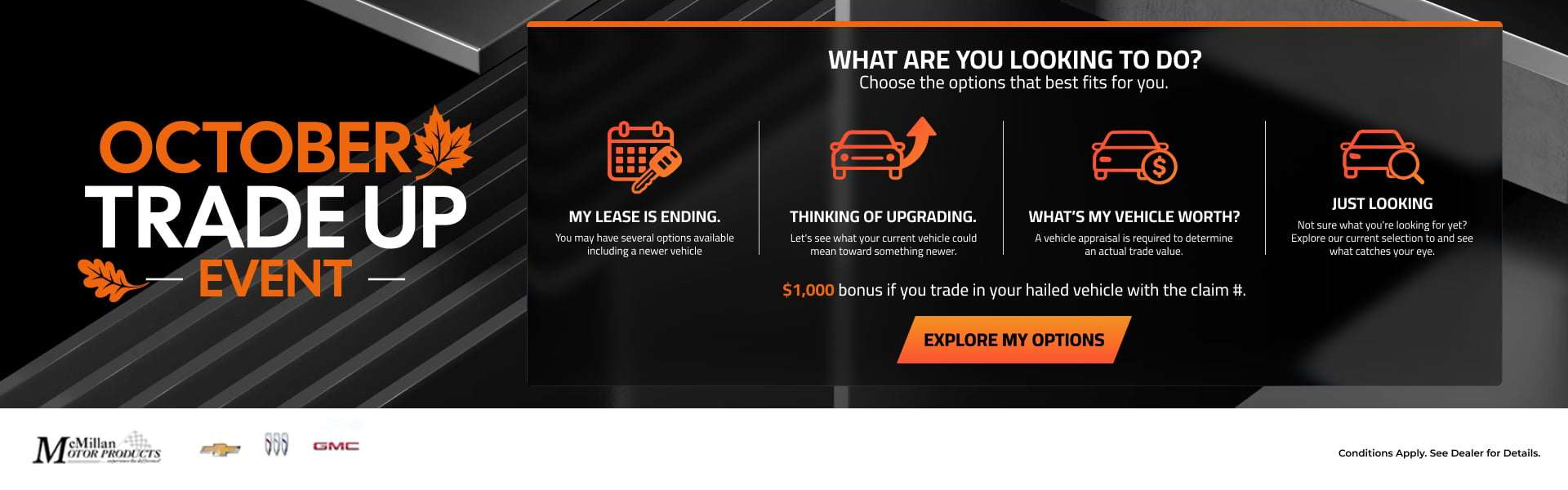 McMillan Motor October Trade Up Event: explore vehicle options and get a $1,000 bonus for trading in a hail-damaged vehicle with a claim number.