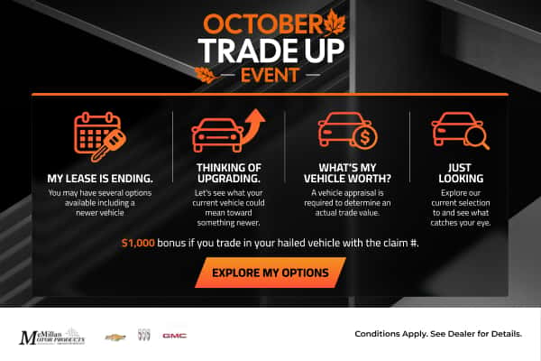 McMillan Motor October Trade Up Event: explore vehicle options and get a $1,000 bonus for trading in a hail-damaged vehicle with a claim number.