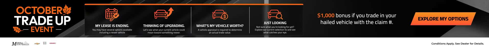 McMillan Motor October Trade Up Event: explore vehicle options and get a $1,000 bonus for trading in a hail-damaged vehicle with a claim number.